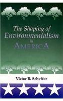 Victor B. Scheffer/The Shaping of Environmentalism in America